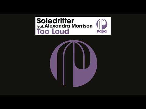 Soledrifter feat. Alexandra Morrison - Too Loud (Original Mix Edit)