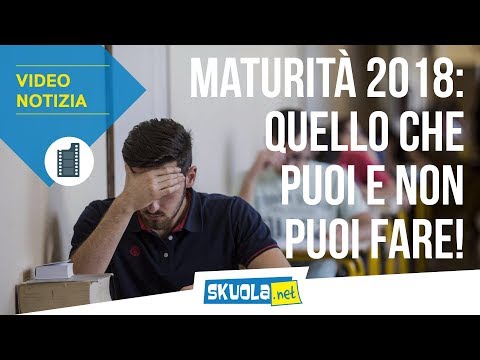 Maturità 2018: ecco cosa potrai fare e cosa no