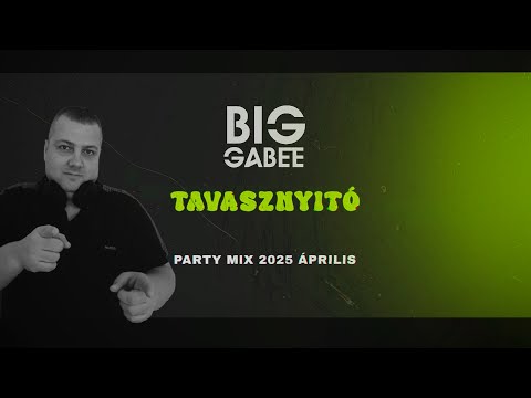 TAVASZNYITÓ PARTY MIX 2025. (ÁPRILIS) Mixed By. BIG GABEE