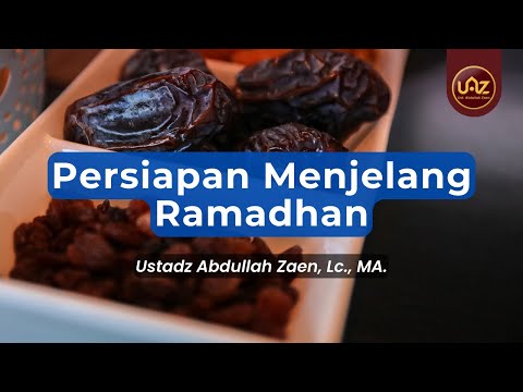 Persiapan Menjelang Ramadhan - Ustadz Abdullah Zaen, Lc., MA.