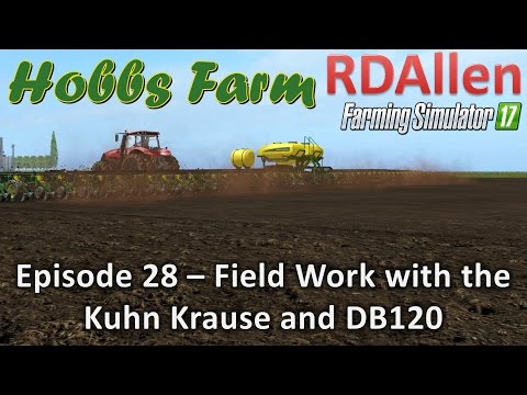 Farming Simulator 17 Hobbs Farm E28 - Field Work With the Krause and DB120