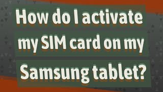 How do I activate my SIM card on my Samsung tablet?