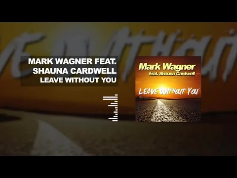 MARK WAGNER FEAT. SHAUNA - LEAVE WITHOUT YOU [EDIT VERSION]