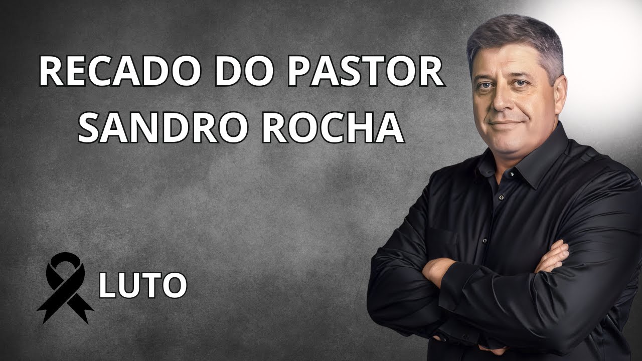 ESTAMOS EM LUTO - RECADO DO PASTOR SANDRO 04/03/2025