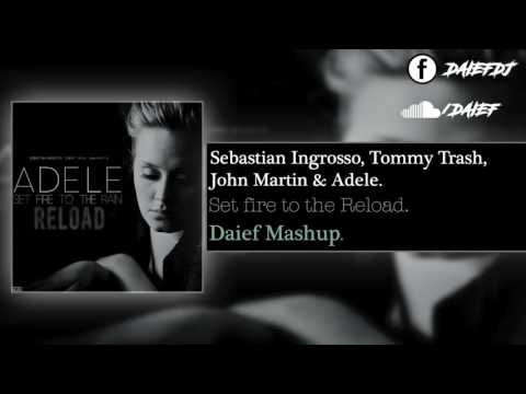 Sebastian Ingrosso, Tommy Trash, John Martin & Adele - Set fire to the Reload (Daief Mashup)