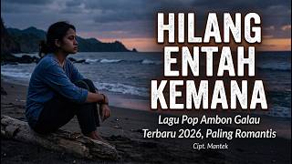 Download lagu HILANG ENTAH KEMANA 👩 LAGU POP AMBON GALAU TERBARU 2026 👩 PALING ROMANTIS mp3