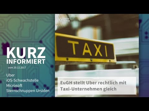 Kurz informiert vom 20.12.2017.:Uber, iOS-Schwachstelle Microsoft, Sternschnuppen Ursiden