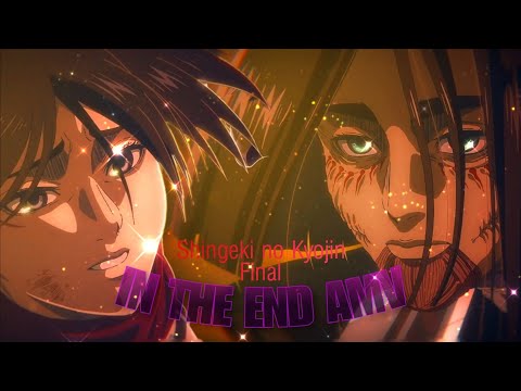 Shingeki no Kyojin Final 「AMV」IN THE END ᴴᴰ