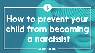 How To Prevent Your Child From Becoming A Narcissist