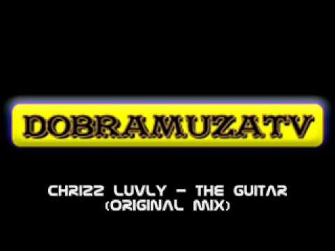 Chrizz Luvly - The Guitar (Original Mix)
