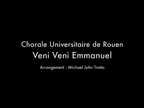 Chorale Universitaire de Rouen - Veni, Veni Emmanuel