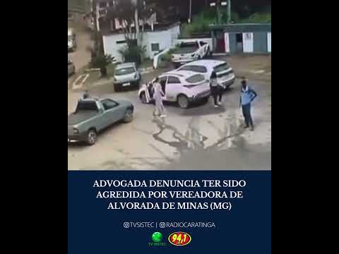 ADVOGADA DENUNCIA TER SIDO AGREDIDA POR VEREADORA DE ALVORADA DE MINAS (MG)
