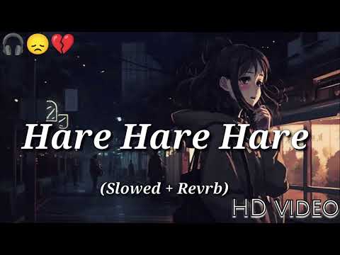 Hare Hare (Hum to dil se hare) - Lofi Song [Slowed & Reverb] | ShariqueKhan | Lofi
