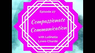 Compassionate Communication with LaShelle Lowe-Chardé
