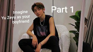 Download lagu Imagine Yu Zeyu as your boyfriend... Part 1 mp3