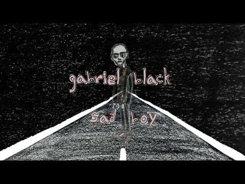 gabriel black - sad boy (lyric video)