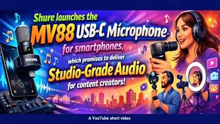 Shure launches MV88 USB-C microphone for smartphones, studio-grade audio for content creators.