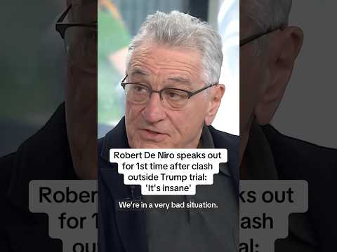 Robert De Niro speaks out for first time after clash outside Trump trial: 'It's insane'