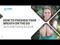 Storytelling: How to Freshen Your Breath On the Go (Tips for Quickly Freshening Your Breath)