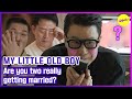 MY LITTLE OLD BOY Are You Two Really Getting Married ENGSUB