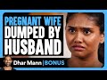 PREGNANT WIFE DUMPED By Husband Dhar Mann Bonus