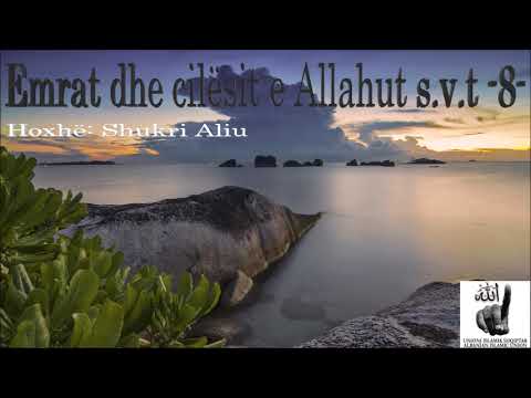 Emrat dhe cilësit e Allahut s v t -8-  Hoxhë: Shukri Aliu