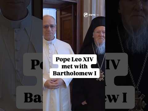 Pope Leo XVI met with Ecumenical Patriarch of Constantinople, Bartholomew I, at the Vatican