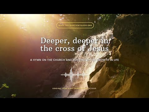Deeper, deeper, in the cross of Jesus | Hymn 1240 | Building by the Growth in Life