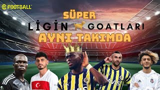 SÜPER LİGİN GOATLARI AYNI TAKIMDA | EFOOTBALL
