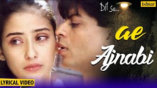 Ae Ajnabi Lyrical Song  Dil Se  Shahrukh Khan Mani