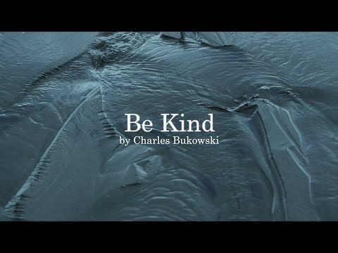 Be Kind by Charles Bukowski