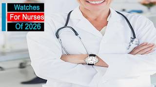 Top 5 Best Watches For Nurses Of 2026 | STOP Wearing the Wrong Watch! 5 Best Nursing Watches for