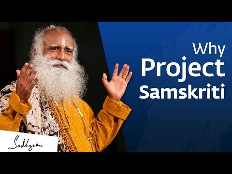 Why You Should Be Part of Project Samskriti – Sadhguru