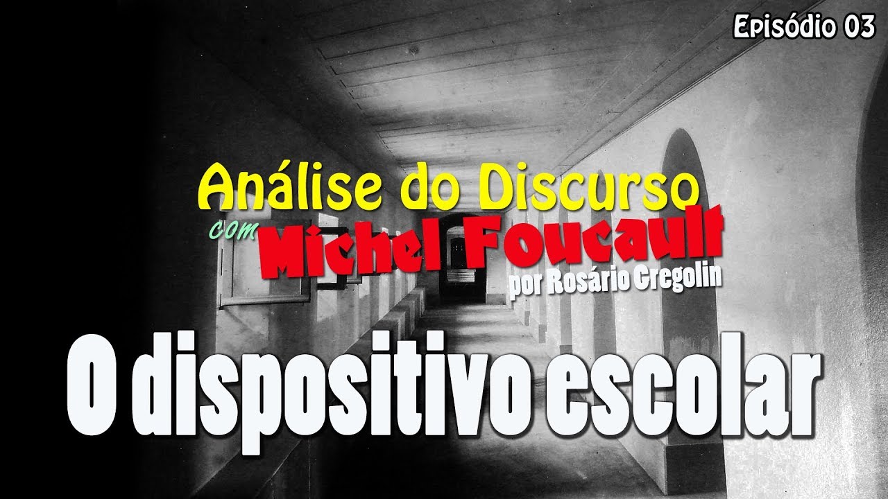 Análise do Discurso com Michel Foucault | Ep. 03 O dispositivo escolar