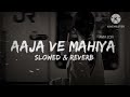 Aaja We Mahiya Slowed Reverb Babu Max 44 Lofi Song 1 Imrankhan Lofi Song Music Love Viral