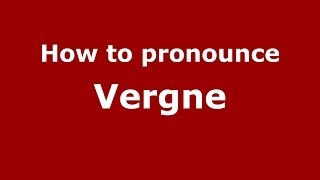 How to pronounce Vergne