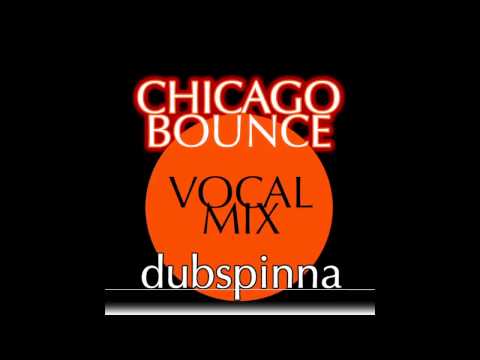 Chicago Bounce (Vocal Mix) - Dubspinna