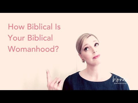 How Biblical Is Your Biblical Womanhood?