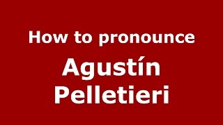 How to pronounce Agustín Pelletieri