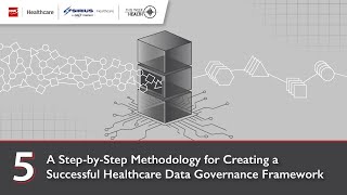 A Step by Step Methodology for Creating a Successful Healthcare Data Governance Framework