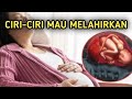 CIRI CIRI IBU HAMIL MAU MELAHIRKAN SEBENTAR LAGI