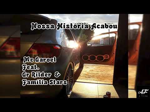 Nossa História Acabou - Mc Garoel Feat. Gr Rilder & Família Stars