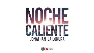 Jonathan La Lokura - Noche Caliente