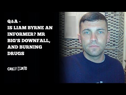 Q&A - Is Liam Byrne an informer? Mr Big's downfall, and burning drugs