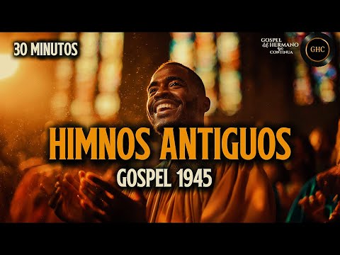 Himnos Antiguos – Gospel 1945 | 30 minutos de Fe y Adoración