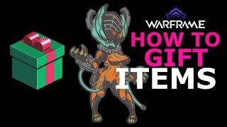 WARFRAME: HOW TO GIFT ITEMS