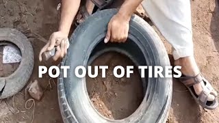 Did you know that you can make pot out of tires?