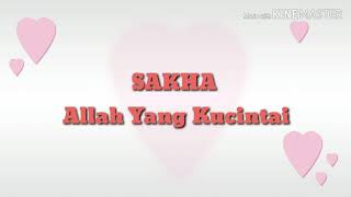 Download lagu Sakha - Allah yang kucintai (lyrics video) mp3 Download lagu Sakha - Allah yang kucintai (lyrics video) mp3