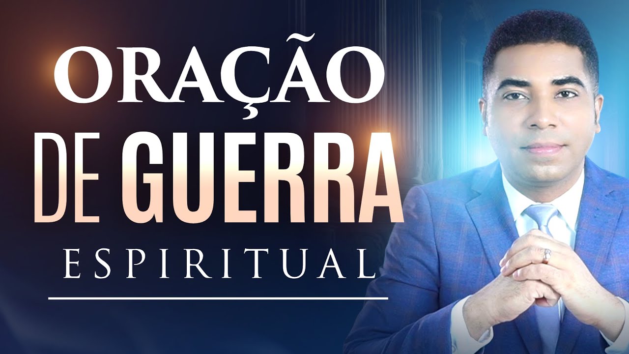 ORAÇÃO DE GUERRA ESPIRITUAL PARA REPREENDER TODO FORÇA MAL 🙏 ( Batalha - Combate Espiritual )