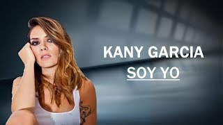 KANY GARCIA  - Soy Yo  - Letra